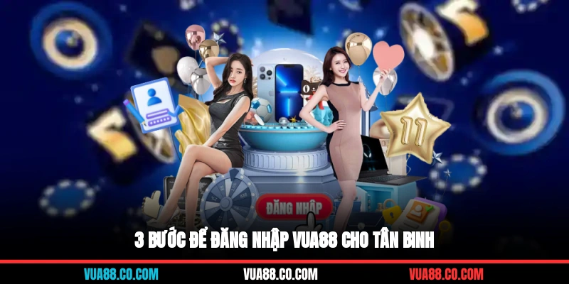 3 bước để đăng nhập VUA88 cho tân binh