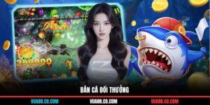 bắn cá đổi thưởng