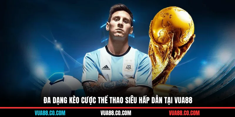 Đa dạng kèo cược thể thao siêu hấp dẫn tại VUA88