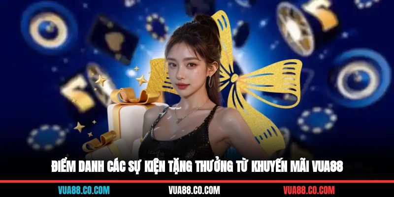 Điểm danh các sự kiện tặng thưởng từ khuyến mãi VUA88