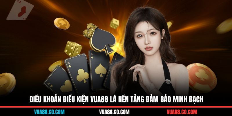 Điều khoản điều kiện VUA88 là nền tảng đảm bảo minh bạch