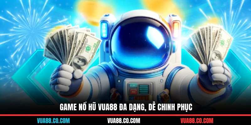 Game nổ hũ VUA88 đa dạng, dễ chinh phục