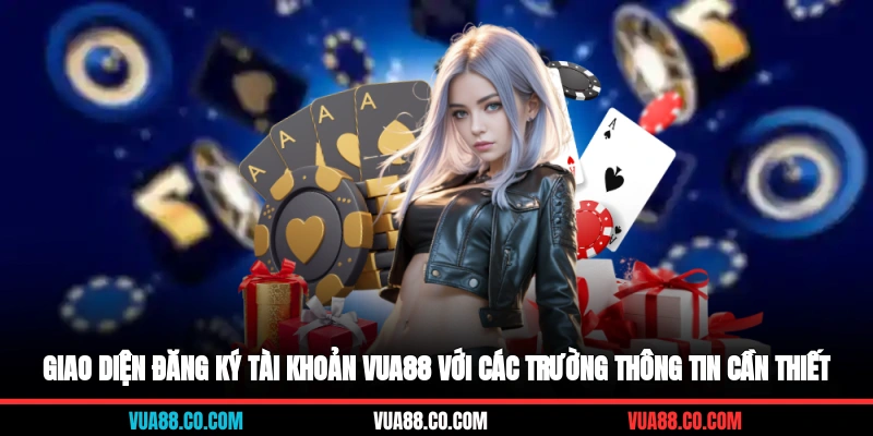 Giao diện đăng ký tài khoản VUA88 với các trường thông tin cần thiết