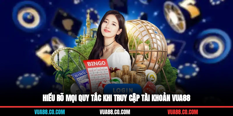 Hiểu rõ mọi quy tắc khi truy cập tài khoản VUA88