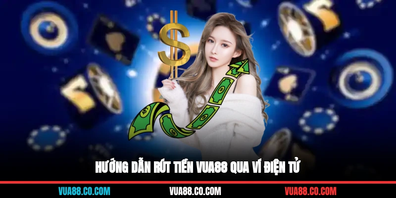 Hướng dẫn rút tiền VUA88 qua ví điện tử