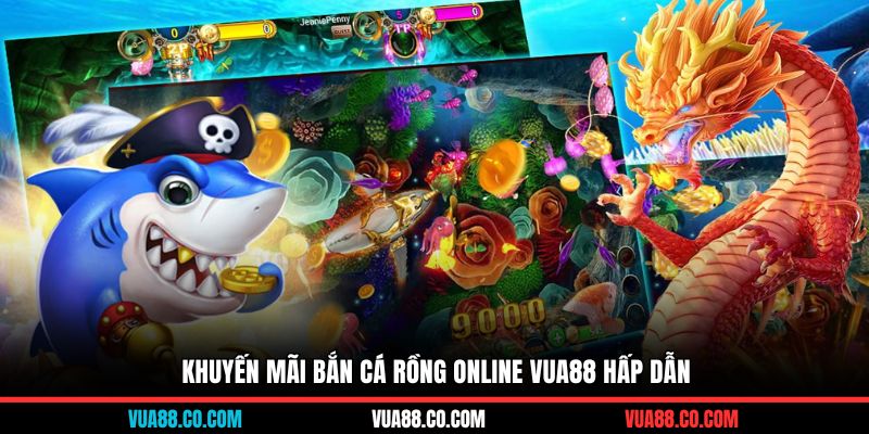 Khuyến mãi bắn cá rồng online Vua88 hấp dẫn