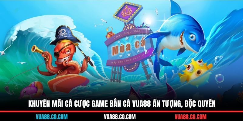 Khuyến mãi cá cược game bắn cá Vua88 ấn tượng, độc quyền