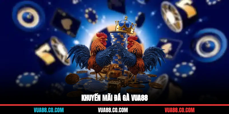 Khuyến mãi đá gà Vua88