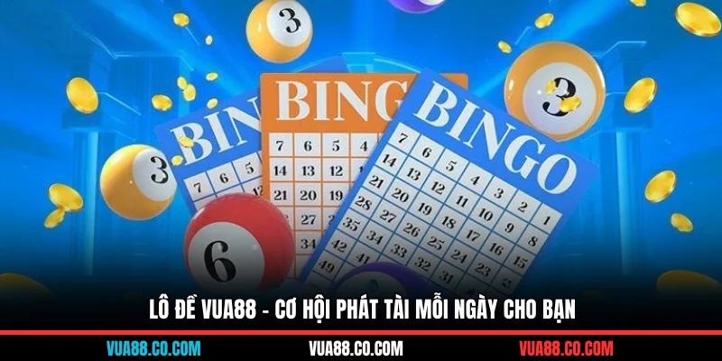 Lô đề VUA88 - Cơ hội phát tài mỗi ngày cho bạn