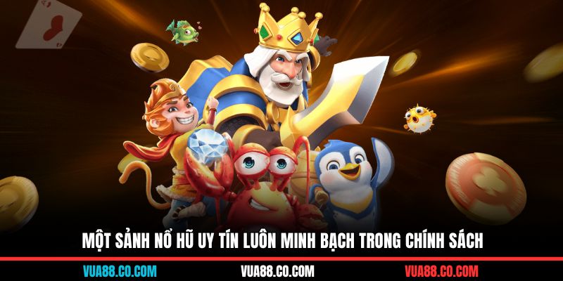 Một sảnh nổ hũ uy tín luôn minh bạch trong chính sách