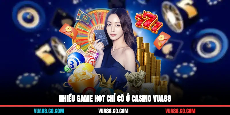 Nhiều game hot chỉ có ở Casino VUA88