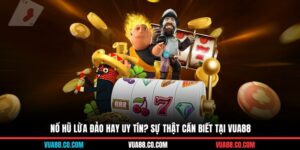 nổ hũ lừa đảo hay uy tín