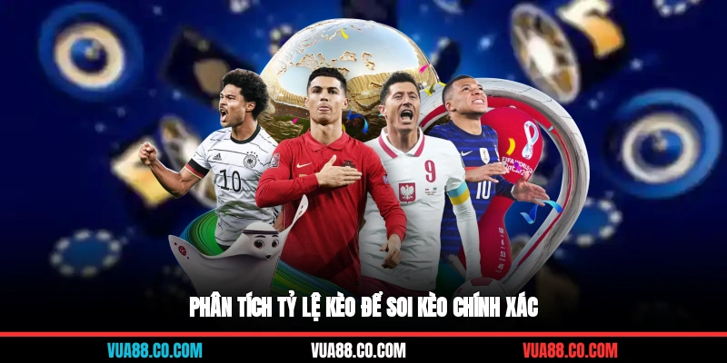 Phân tích tỷ lệ kèo để soi kèo chính xác