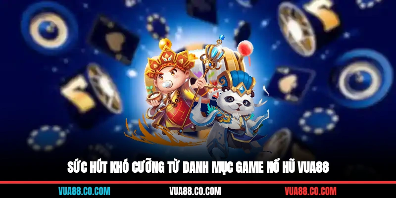 Sức hút khó cưỡng từ danh mục game nổ hũ VUA88
