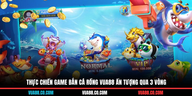 Thực chiến game bắn cá rồng Vua88 ấn tượng qua 3 vòng