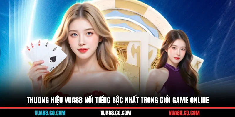 Thương hiệu VUA88 nổi tiếng bậc nhất trong giới game online