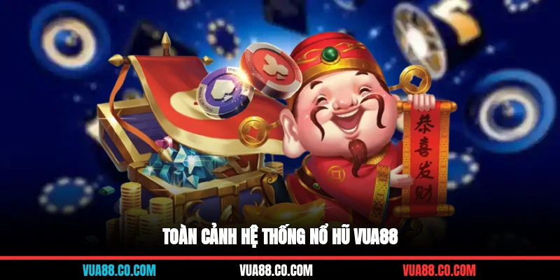Toàn cảnh hệ thống nổ hũ VUA88