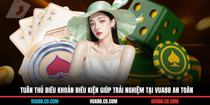 Tuân thủ điều khoản điều kiện giúp trải nghiệm tại VUA88 an toàn