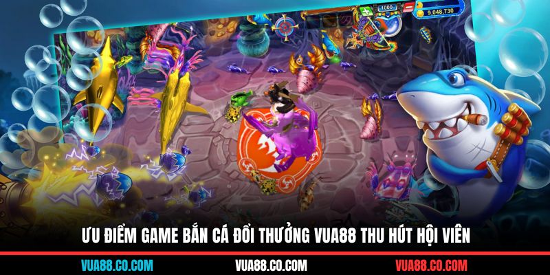 Ưu điểm game bắn cá đổi thưởng Vua88 thu hút hội viên