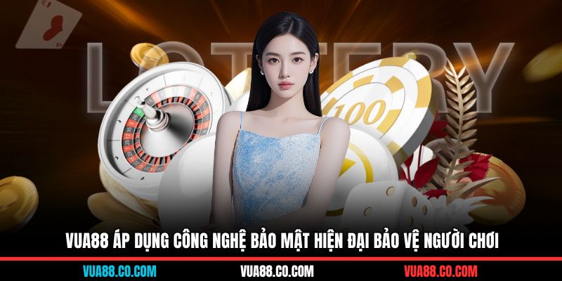 VUA88 áp dụng công nghệ bảo mật hiện đại bảo vệ người chơi